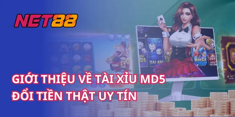 Giới Thiệu Về Tài Xỉu MD5 Đổi Tiền Thật Uy Tín